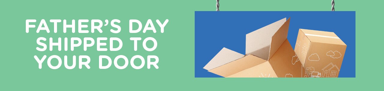 Father’s Day Shipped To Your Door