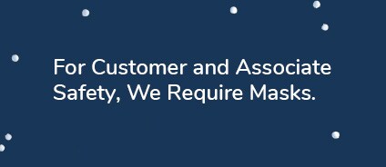 For Customer and Associate Safety, We Require Masks.