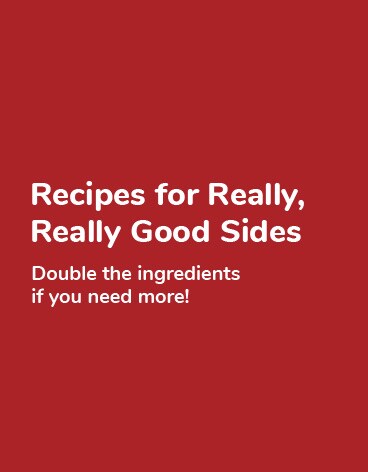 Recipes for Really, Really Good Sides
